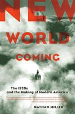 New World Coming : The 1920s and the Making of Modern America