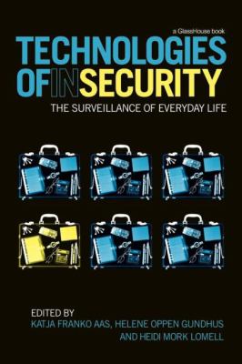 Technologies of Insecurity : The Surveillance of Everyday Life