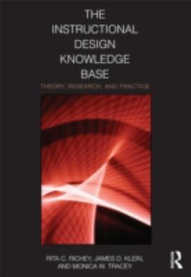 The Instructional Design Knowledge Base : Theory, Research, and Practice