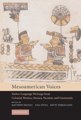 Mesoamerican Voices : Native-Language Writings from Colonial Mexico, Oaxaca, Yucatan, and Guatemala