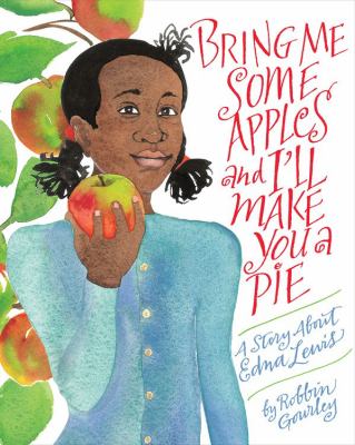 Bring Me Some Apples and I'll Make You a Pie : A Story about Edna Lewis
