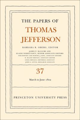 The Papers of Thomas Jefferson, Volume 37 : 4 March to 30 June 1802