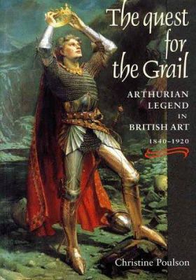 The Quest for the Grail : Arthurian Legend in British Art, 1840-1920