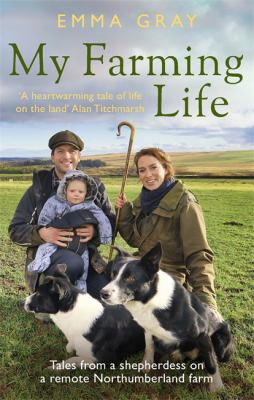 My Farming Life : Tales from a Shepherdess on a Remote Northumberland Farm