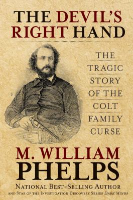 The Devil's Right Hand : The Tragic Story of the Colt Family Curse