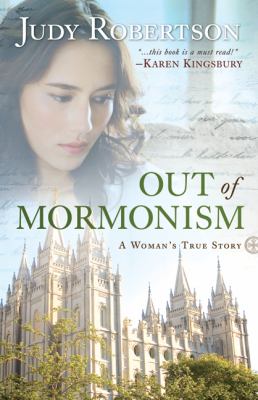 Out of Mormonism : A Woman's True Story