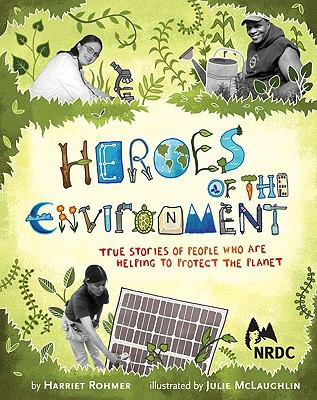 Heroes of the Environment : True Stories of People Who Are Helping to Protect Our Planet (Nature Books for Kids, Science for Kids, Envirnonmental Science for Kids)