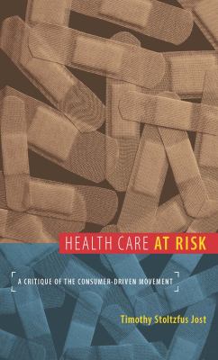 Health Care at Risk : A Critique of the Consumer-Driven Movement