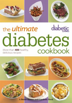 Diabetic Living the Ultimate Diabetes Cookbook : More Than 400 Healthy, Delicious Recipes