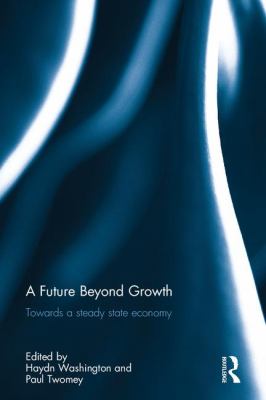 A Future Beyond Growth : Towards a Steady State Economy