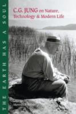 The Earth Has a Soul : C. G. Jung on Nature, Technology and Modern Life
