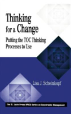 Thinking for a Change : Putting the TOC Thinking Processes to Use