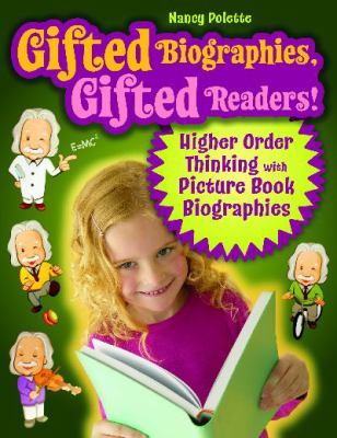 Gifted Biographies, Gifted Readers! : Higher Order Thinking with Picture Book Biographies