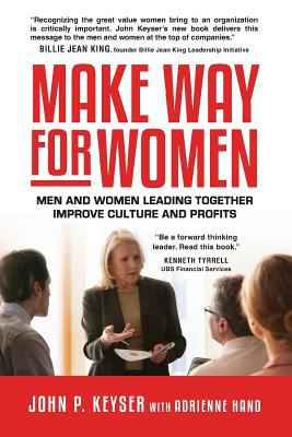 Make Way for Women : Men and Women Leading Together Improve Culture and Profits