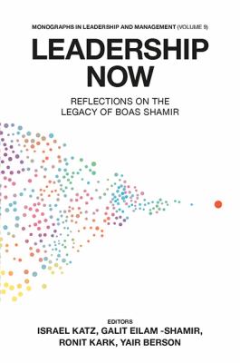 Leadership Now : Reflections on the Legacy of Boas Shamir