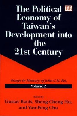 The Political Economy of Taiwan's Development into the 21st Century Vol. 2 : Essays in Memory of John C. H. Fei