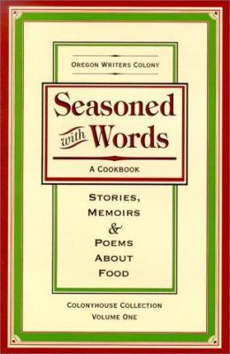 Seasoned with Words - a Cookbook : Stories, Memoirs and Poems about Food