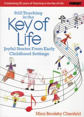 Still Teaching in the Key of Life : Joyful Stories from Early Childhod Settings