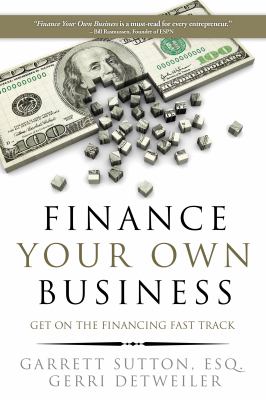 Finance Your Own Business : Get on the Financing Fast Track