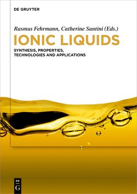 Ionic Liquids : Synthesis, Properties, Technologies and Applications