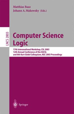 Computer Science Logic : 17th International Workshop, CSL 2003, 12th Annual Conference of the Eacsl, and 8th Kurt Gödel Colloquium, Kgc 2003, Vienna, Austria, August 2003, Proceedings