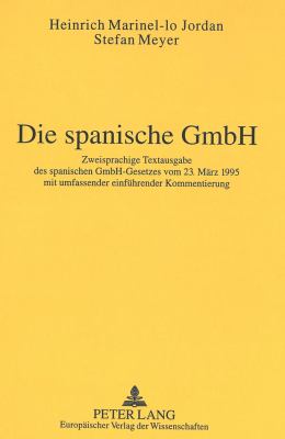 Die Spanische GmbH : Zweisprachige Textausgabe des Spanischen GmbH gesetzes vom 23. MDRZ 1995 mit Umfassender Einfuehrender Kommentierung