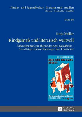 Kindgemaeß und Literarisch Wertvoll : Untersuchungen Zur Theorie des Guten Jugendbuchs - Anna Krueger, Richard Bamberger, Karl Ernst Maier