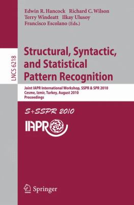 Structural, Syntactic, and Statistical Pattern Recognition : Joint IAPR International Workshop, SSPR and SPR 2010, Cesme, Izmir, Turkey, August 18-20, 2010. Proceedings