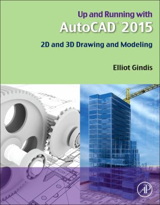 Up and Running with AutoCAD 2015 : 2D and 3D Drawing and Modeling