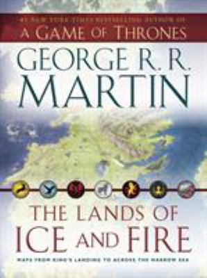 The Lands of Ice and Fire : Maps from King's Landing to Across the Narrow Sea