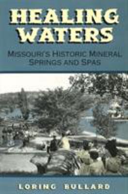 Healing Waters : Missouri's Historic Mineral Springs and Spas
