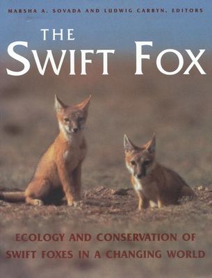 The Swift Fox : Ecology and Conservation of Swift Foxes in a Changing World