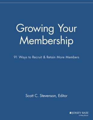 Growing Your Membership : 91 Ways to Recruit and Retain More Members