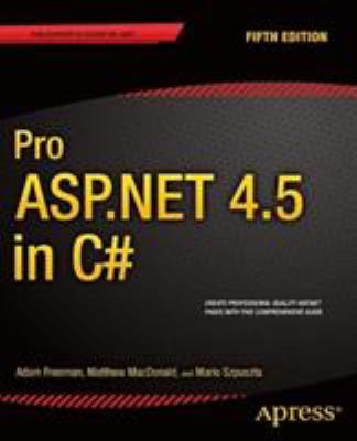 Pro Asp. Net 4.5 in C# : Create Professional Quality Asp. Net Pages with This Comprehensive Guide