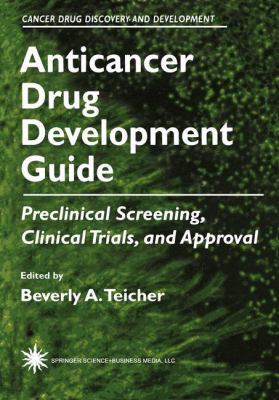 Anticancer Drug Development Guide : Preclinical Screening, Clinical Trials, and Approval