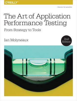 The Art of Application Performance Testing : From Strategy to Tools