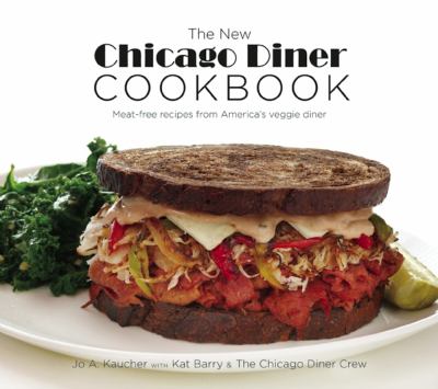 The New Chicago Diner Cookbook : Meat-Free Recipes from America's Veggie Diner
