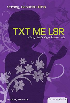 Txt Me L8r : Using Technology Responsibly