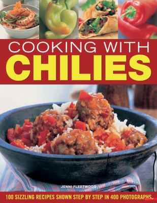 Cooking with Chillies : 100 Sizzling Recipes Shown Step by Step in 400 Photographs