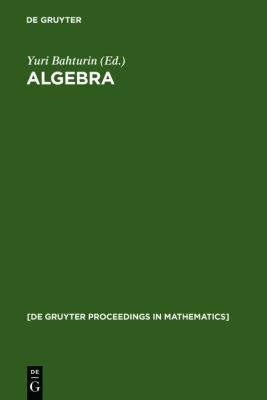 Algebra : Proceedings of the International Algebraic Conference on the Occasion of the 90th Birthday of A. G. Kurosh, Moscow, Russia, May 25-30 1998