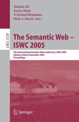 The Semantic Web ISWC 2005 : 4th International Semantic Web Conference, ISWC 2005, Galway, Ireland, November 2005, Proceedings