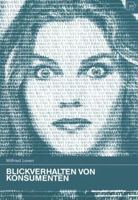 Blickverhalten Von Konsumenten : Grundlagen, Messung und Anwendung in der Werbeforschung