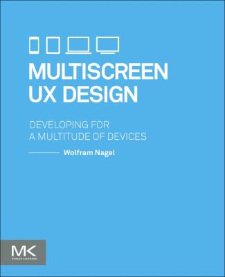 Multiscreen UX Design : Developing for a Multitude of Devices
