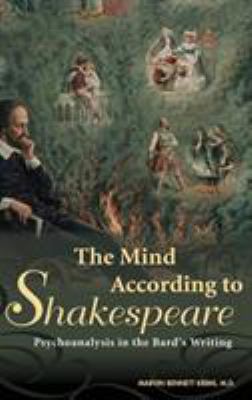 The Mind According to Shakespeare : Psychoanalysis in the Bard's Writing
