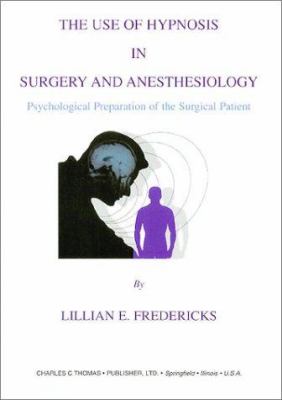 The Use of Hypnosis in Surgery and Anesthesiology : Psychological Preparation of the Surgical Patient