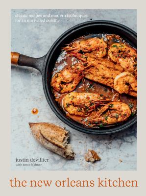 The New Orleans Kitchen : Classic Recipes and Modern Techniques for an Unrivaled Cuisine [a Cookbook]