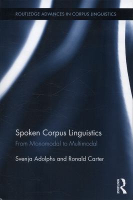 Spoken Corpus Linguistics : From Monomodal to Multimodal