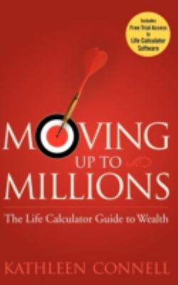 Moving up to Millions : The Life Calculator Guide to Wealth