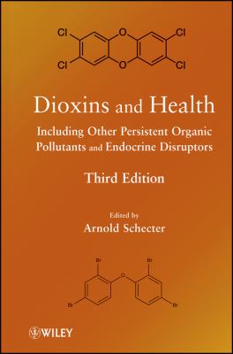 Dioxins and Health : Including Other Persistent Organic Pollutants and Endocrine Disruptors