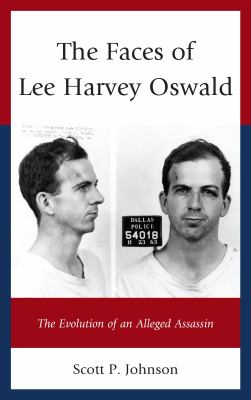 Faces of Lee Harvey Oswald : The Evolution of an Alleged Assassin